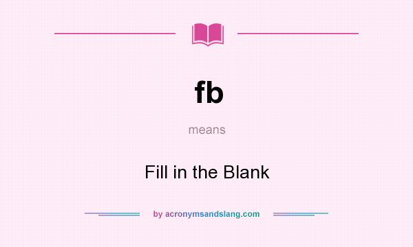 What does fb mean? It stands for Fill in the Blank
