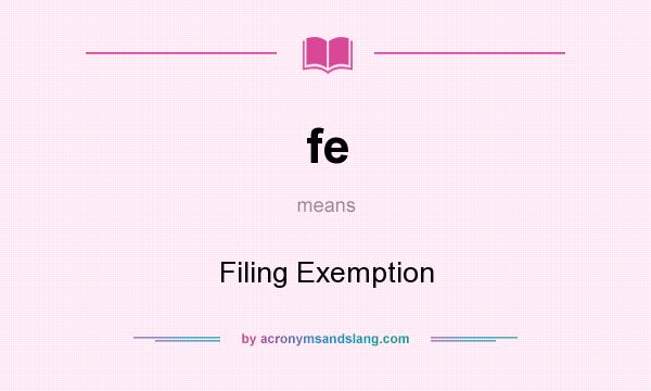 What does fe mean? It stands for Filing Exemption