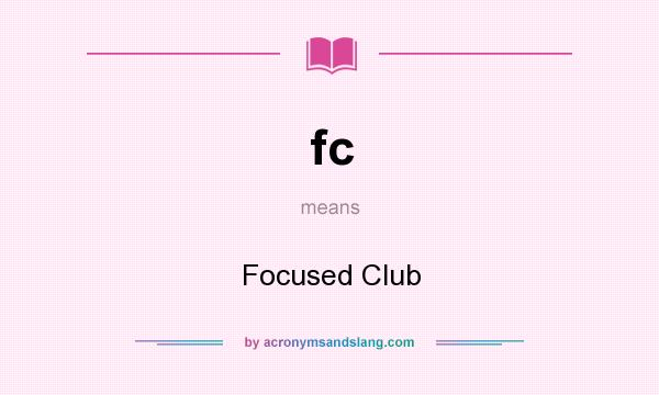 What does fc mean? It stands for Focused Club
