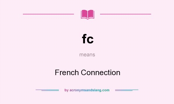 What does fc mean? It stands for French Connection