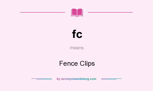 What does fc mean? It stands for Fence Clips