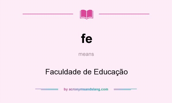 What does fe mean? It stands for Faculdade de Educação