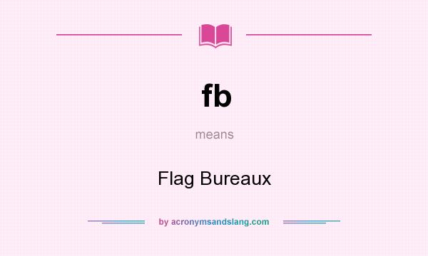 What does fb mean? It stands for Flag Bureaux