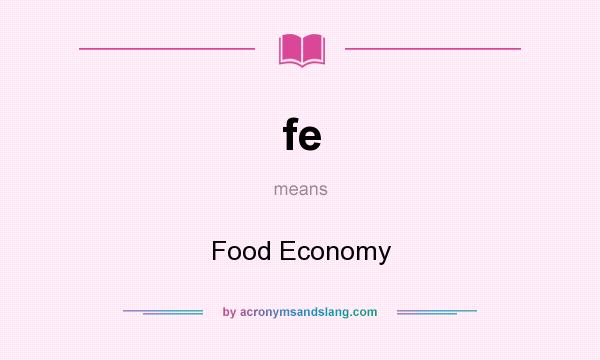 What does fe mean? It stands for Food Economy