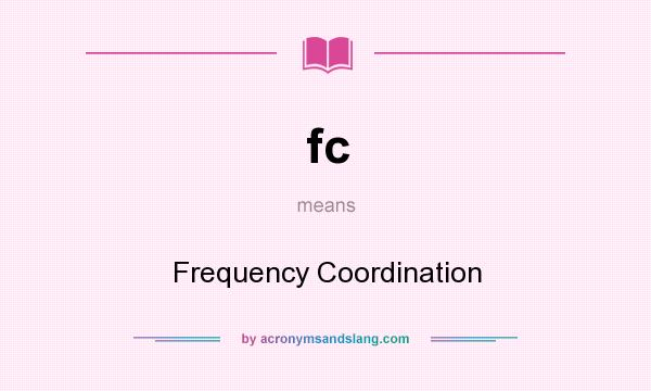 What does fc mean? It stands for Frequency Coordination