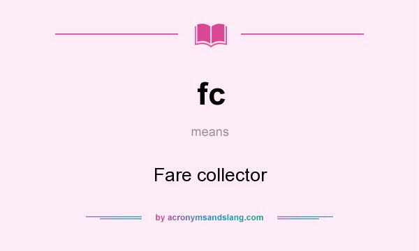 What does fc mean? It stands for Fare collector