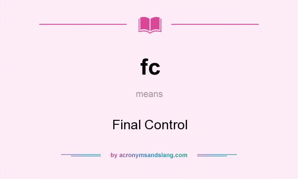 What does fc mean? It stands for Final Control