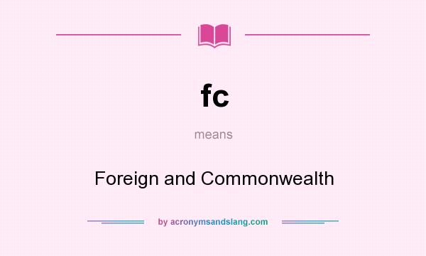 What does fc mean? It stands for Foreign and Commonwealth
