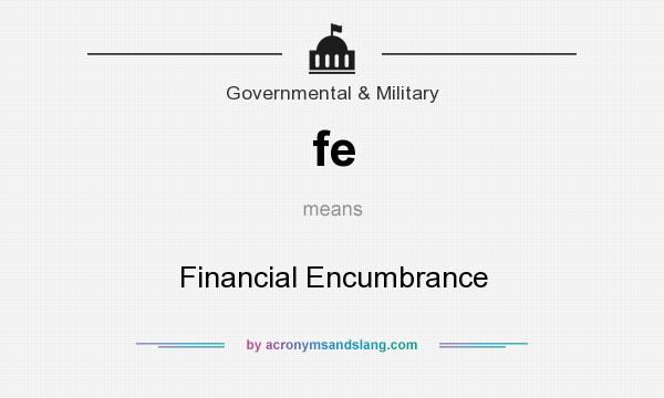 What does fe mean? It stands for Financial Encumbrance