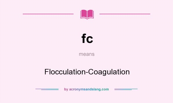 What does fc mean? It stands for Flocculation-Coagulation