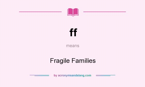 What does ff mean? It stands for Fragile Families
