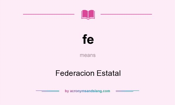 What does fe mean? It stands for Federacion Estatal