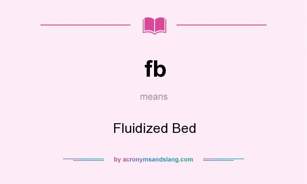What does fb mean? It stands for Fluidized Bed