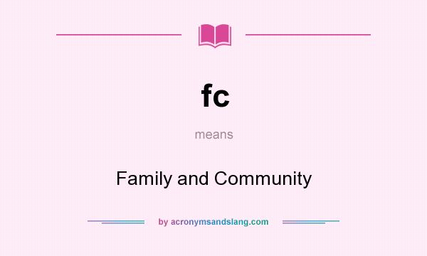 What does fc mean? It stands for Family and Community