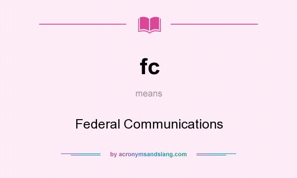 What does fc mean? It stands for Federal Communications
