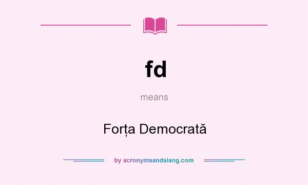 What does fd mean? It stands for Forţa Democrată