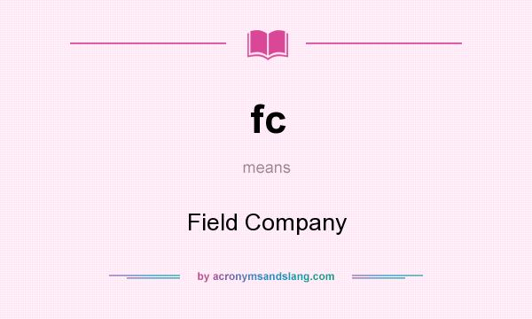 What does fc mean? It stands for Field Company