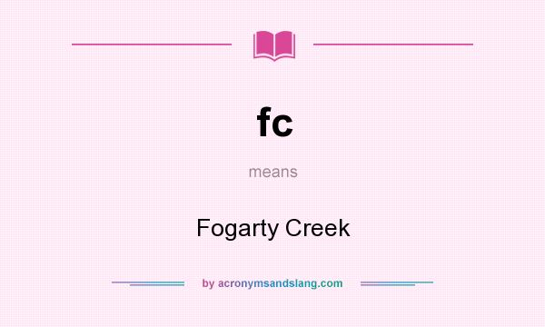 What does fc mean? It stands for Fogarty Creek