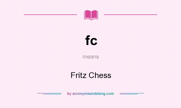 What does fc mean? It stands for Fritz Chess