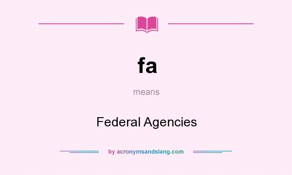 What does fa mean? It stands for Federal Agencies