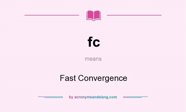 What does fc mean? It stands for Fast Convergence