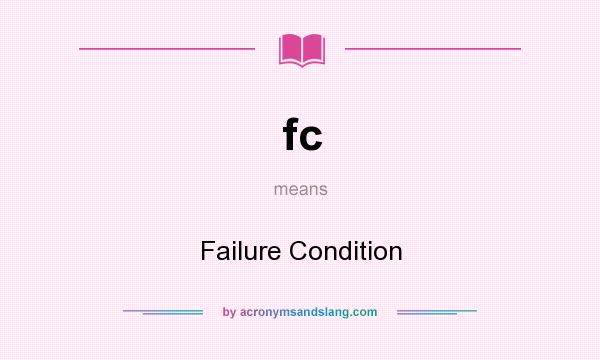 What does fc mean? It stands for Failure Condition
