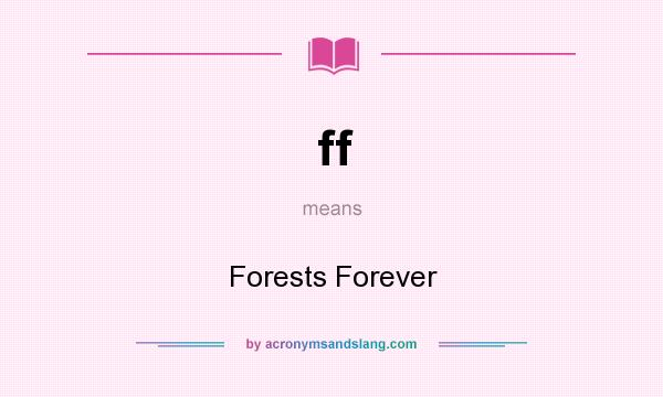 What does ff mean? It stands for Forests Forever