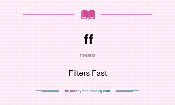 What does ff mean? It stands for Filters Fast
