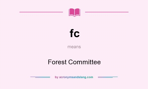 What does fc mean? It stands for Forest Committee