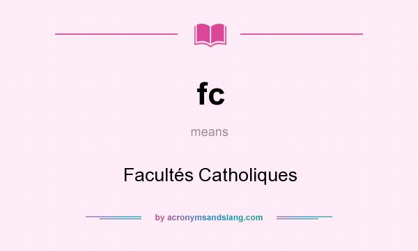 What does fc mean? It stands for Facultés Catholiques