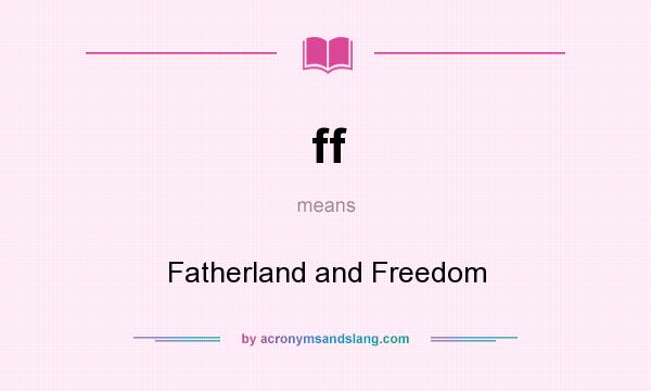 What does ff mean? It stands for Fatherland and Freedom