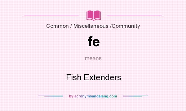 What does fe mean? It stands for Fish Extenders
