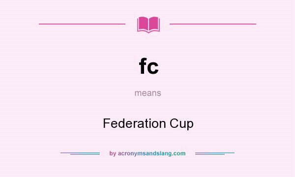 What does fc mean? It stands for Federation Cup