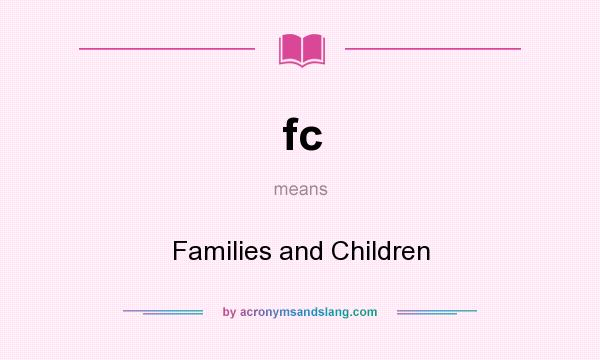 What does fc mean? It stands for Families and Children