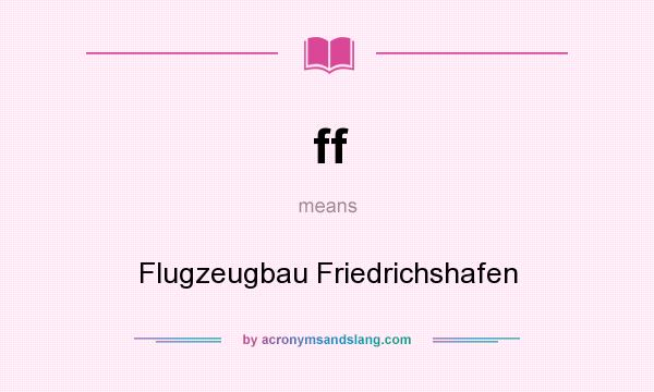 What does ff mean? It stands for Flugzeugbau Friedrichshafen