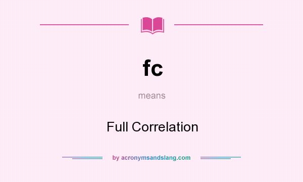 What does fc mean? It stands for Full Correlation