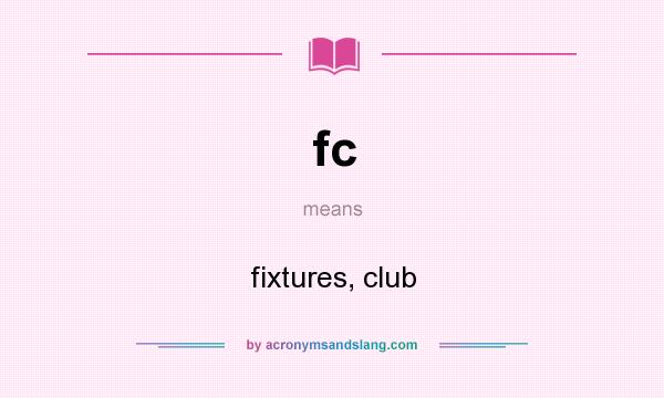 What does fc mean? It stands for fixtures, club