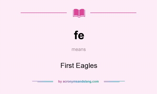What does fe mean? It stands for First Eagles