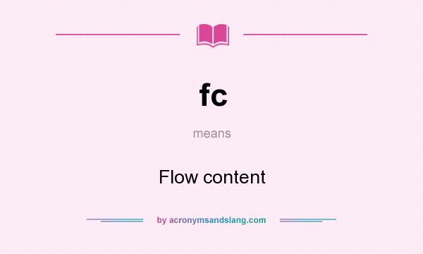 What does fc mean? It stands for Flow content