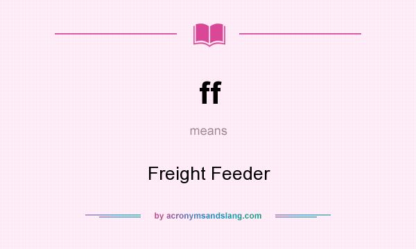 What does ff mean? It stands for Freight Feeder
