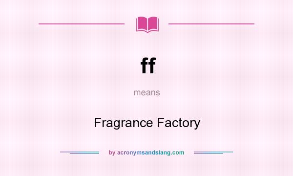 What does ff mean? It stands for Fragrance Factory