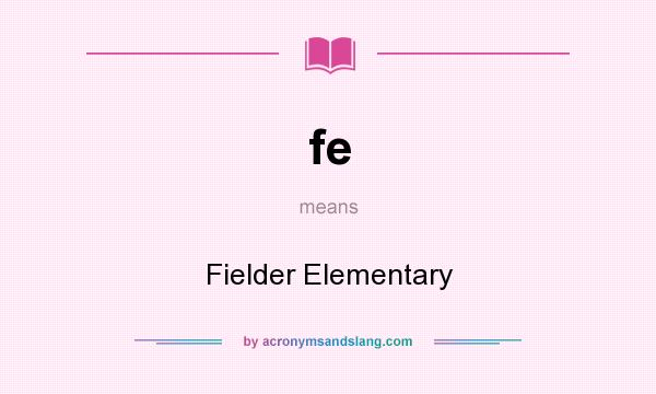 What does fe mean? It stands for Fielder Elementary