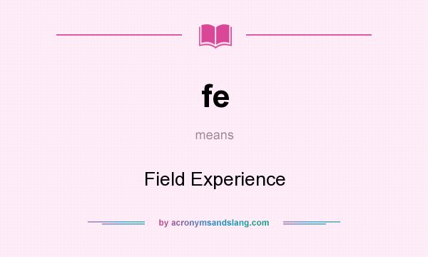What does fe mean? It stands for Field Experience