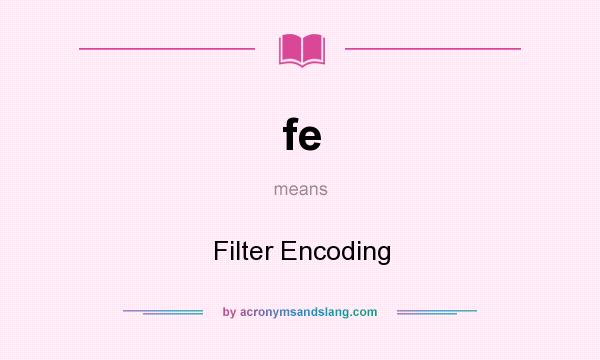 What does fe mean? It stands for Filter Encoding
