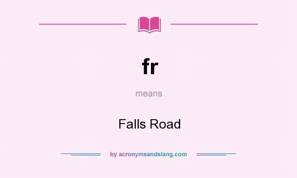 What does fr mean? It stands for Falls Road