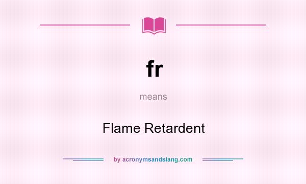 What does fr mean? It stands for Flame Retardent