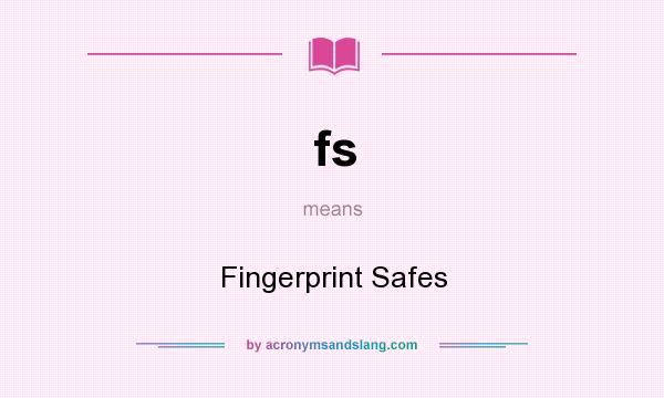 What does fs mean? It stands for Fingerprint Safes