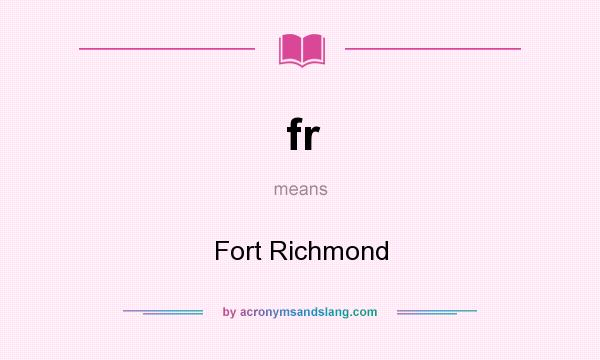 What does fr mean? It stands for Fort Richmond