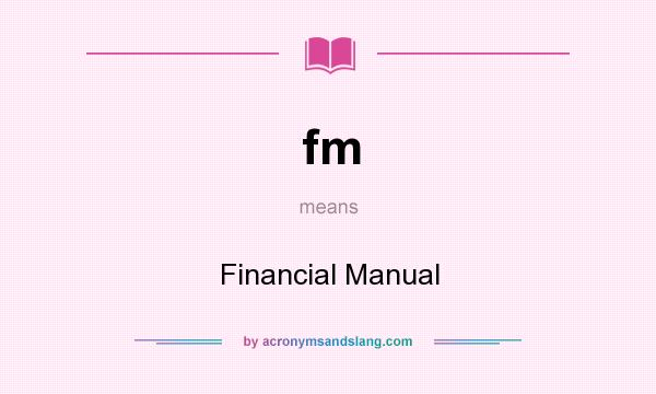 What does fm mean? It stands for Financial Manual