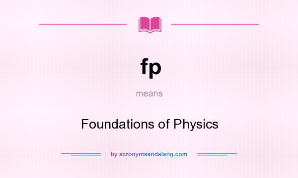 What does fp mean? It stands for Foundations of Physics